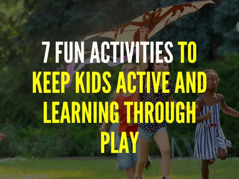 7 Fun Activities to Keep Kids Active and Learning Through&nbsp;Play