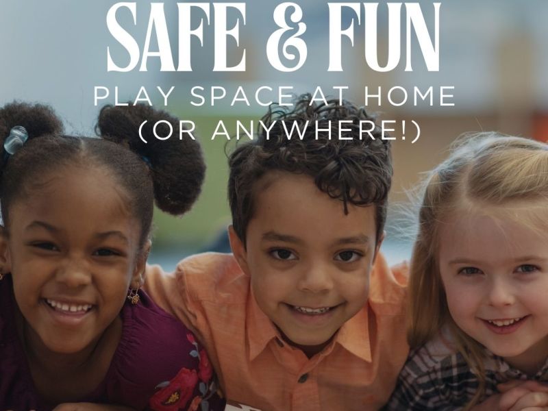 How to Create Safe Play Spaces at Home and in Your&nbsp;Community