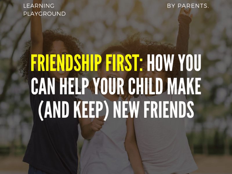 Friendship First: How You Can Help Your Child Make (and Keep) New&nbsp;Friends