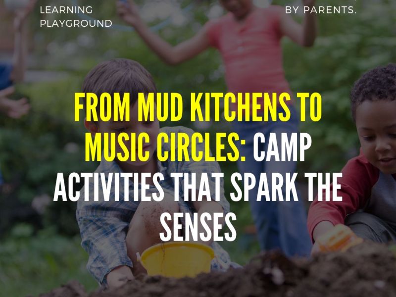 From Mud Kitchens to Music Circles: Camp Activities That Spark the&nbsp;Senses