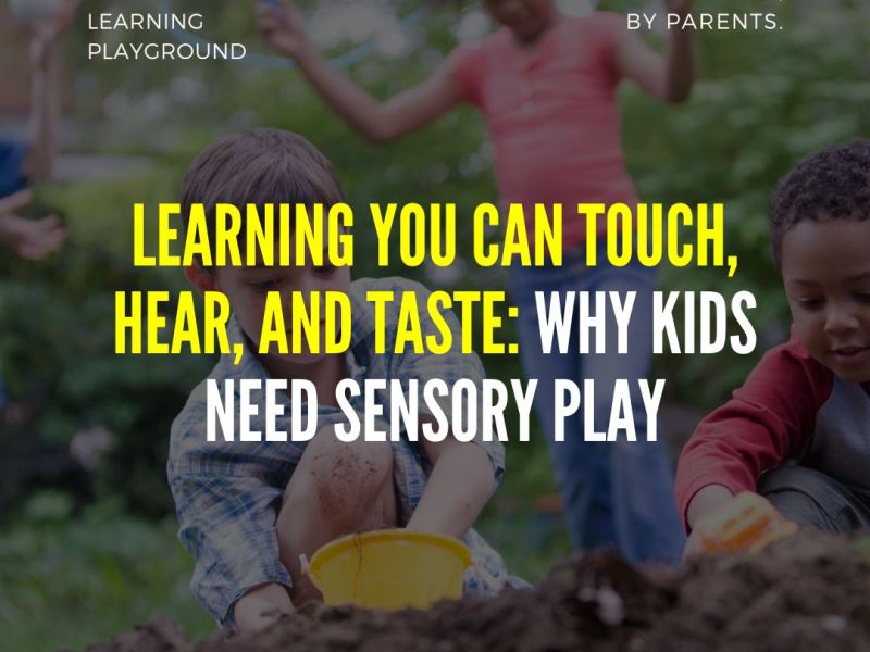 Learning You Can Touch, Hear, and Taste: Why Kids Need Sensory&nbsp;Play