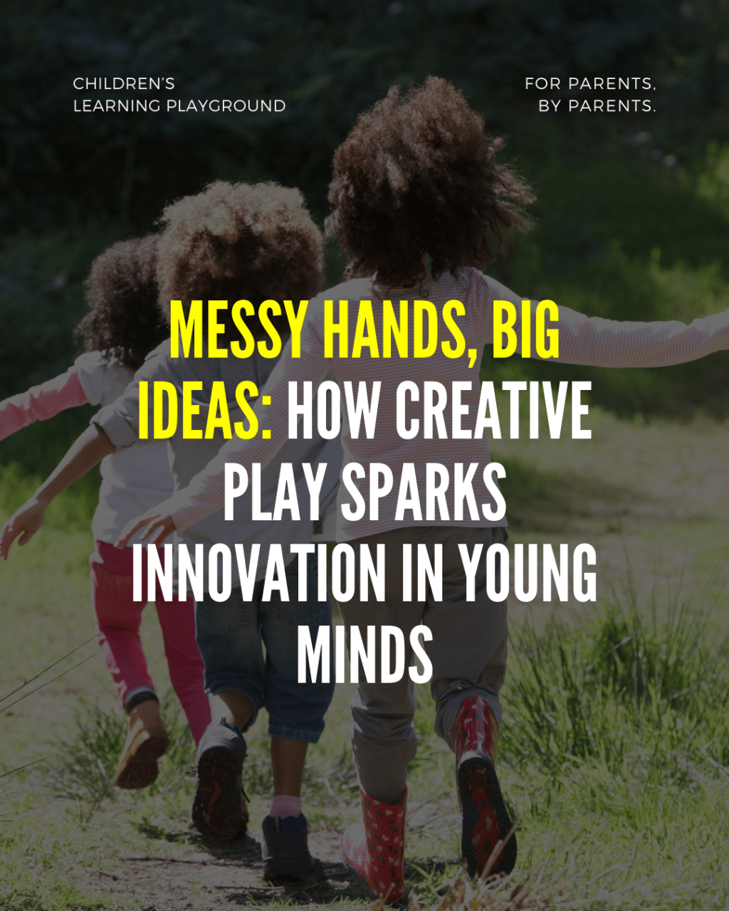 Messy Hands, Big Ideas: How Creative Play Sparks Innovation in Young&nbsp;Minds