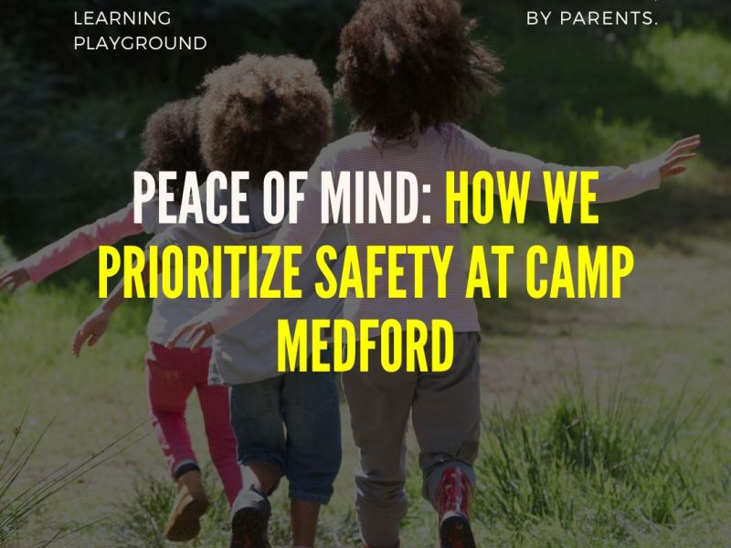 Peace of Mind: How We Prioritize Safety at Camp&nbsp;Medford