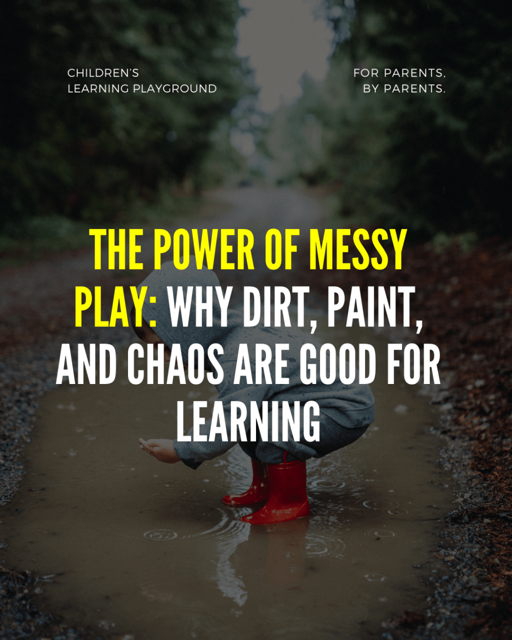 The Power of Messy Play: Why Dirt, Paint, and Chaos Are Good for&nbsp;Learning