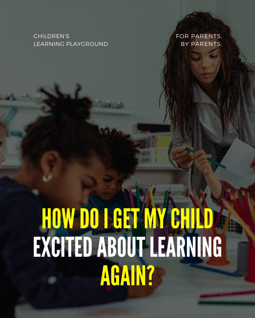 How Do I Get My Child Excited About Learning Again